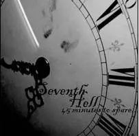 Seventh Hell (UK) : 45 Minutes to Spare...